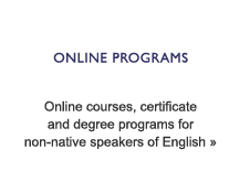 Online Programs - Online courses, certificate and degree programs for non-native speakers of English 
